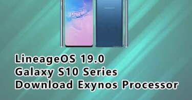 LineageOS 19.0 For Galaxy S10 Series Download Exynos Processor